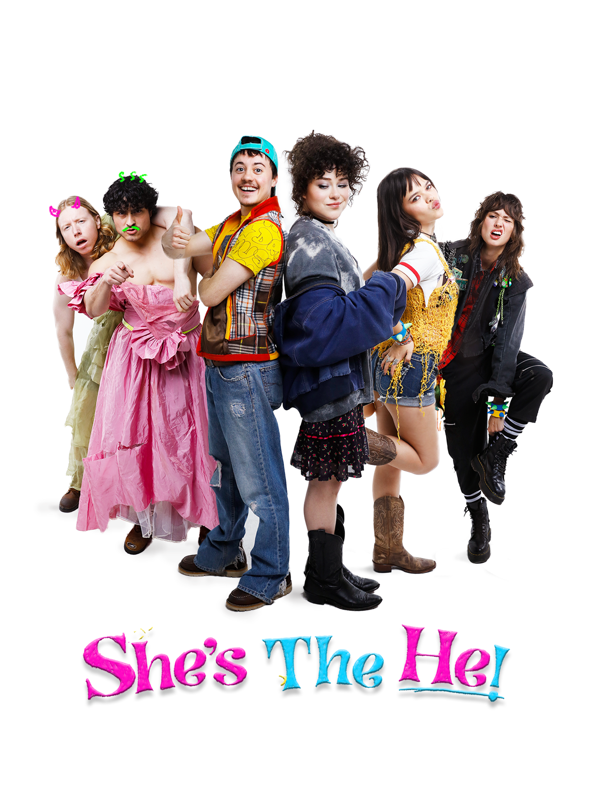 Movie poster for She's The He! Six people pose in a row against a plain white background, mugging at the camera. The outfits mix prom dresses, baggy jeans, a backward cap, cowboy boots, denim shorts, and a studded jacket, with drawn-on green facial hair on two of them. The title appears at the bottom in pink and blue bubble lettering.